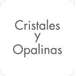 CRISTALES Y OPALINAS